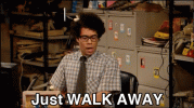 the-it-crowd-moss-just-walk-away-gif.gif